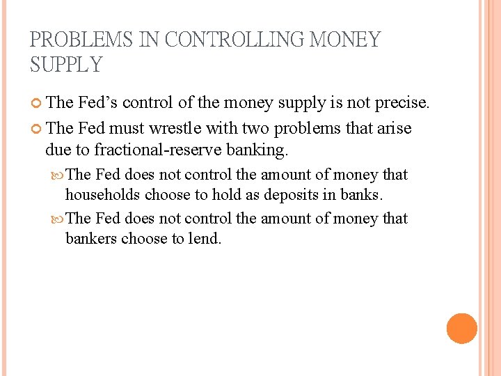 PROBLEMS IN CONTROLLING MONEY SUPPLY The Fed’s control of the money supply is not