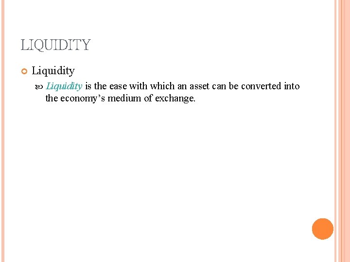 LIQUIDITY Liquidity is the ease with which an asset can be converted into the