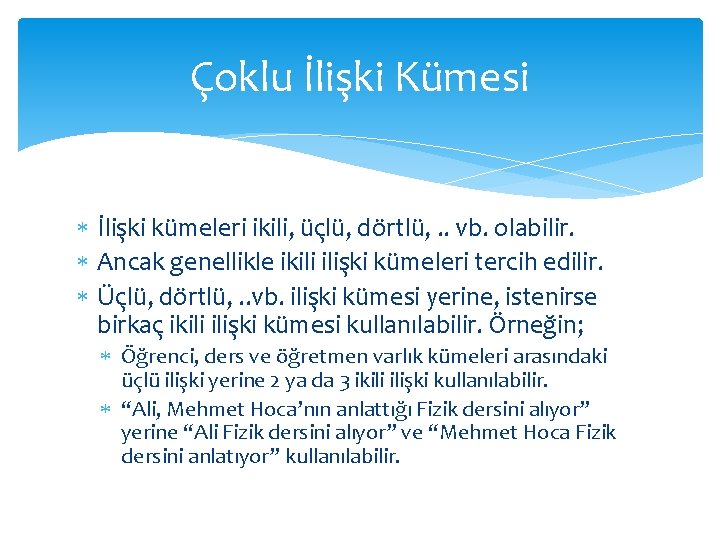 Çoklu İlişki Kümesi İlişki kümeleri ikili, üçlü, dörtlü, . . vb. olabilir. Ancak genellikle