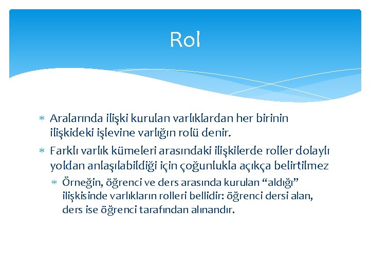 Rol Aralarında ilişki kurulan varlıklardan her birinin ilişkideki işlevine varlığın rolü denir. Farklı varlık