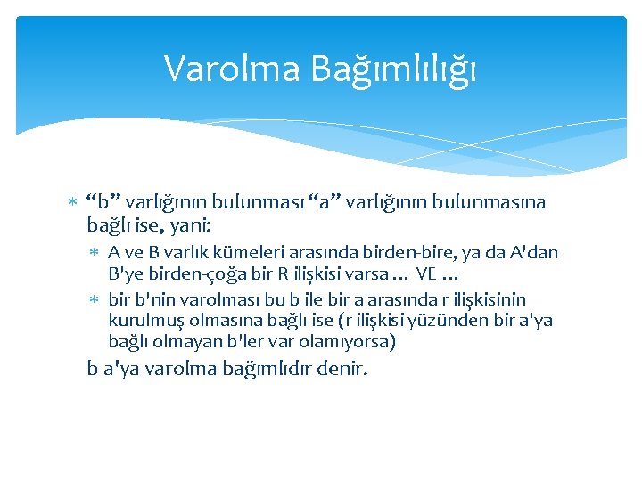 Varolma Bağımlılığı “b” varlığının bulunması “a” varlığının bulunmasına bağlı ise, yani: A ve B