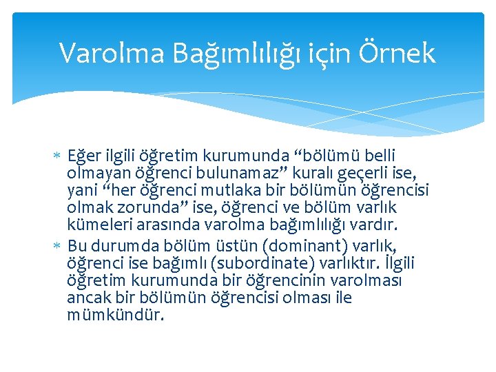 Varolma Bağımlılığı için Örnek Eğer ilgili öğretim kurumunda “bölümü belli olmayan öğrenci bulunamaz” kuralı