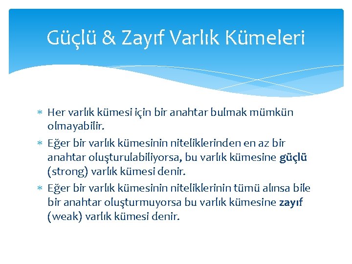 Güçlü & Zayıf Varlık Kümeleri Her varlık kümesi için bir anahtar bulmak mümkün olmayabilir.