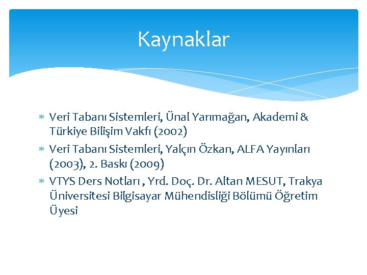 Kaynaklar Veri Tabanı Sistemleri, Ünal Yarımağan, Akademi & Türkiye Bilişim Vakfı (2002) Veri Tabanı