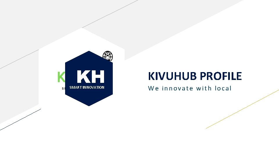 KH SMART INNOVATION KIVUHUB PROFILE We innovate with local 