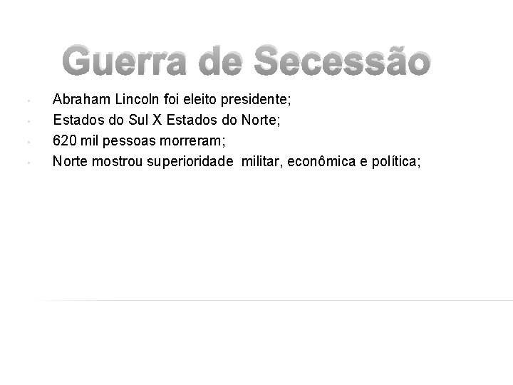 Guerra de Secessão • • Abraham Lincoln foi eleito presidente; Estados do Sul X