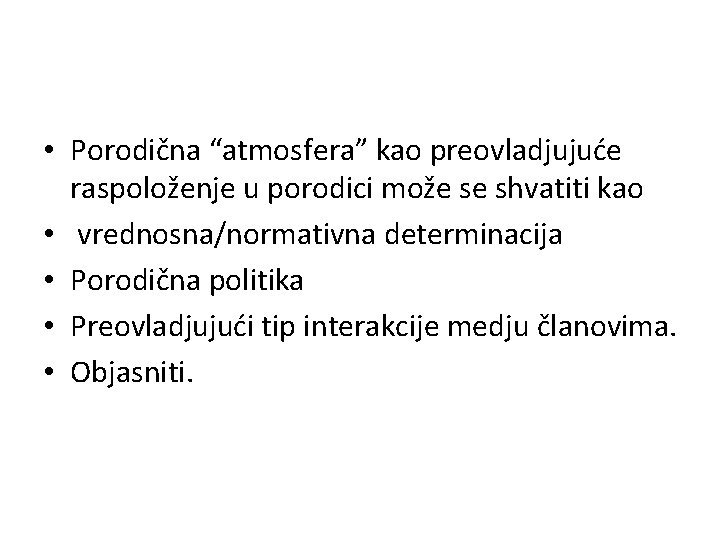  • Porodična “atmosfera” kao preovladjujuće raspoloženje u porodici može se shvatiti kao •