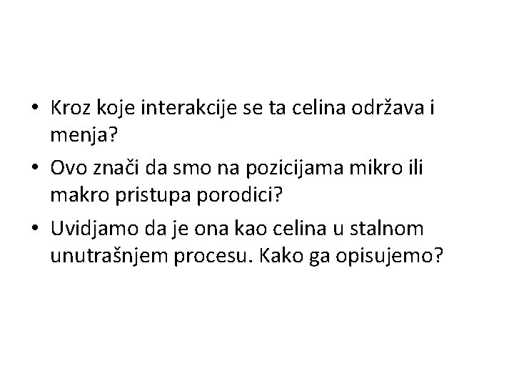  • Kroz koje interakcije se ta celina održava i menja? • Ovo znači