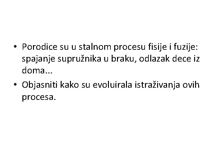  • Porodice su u stalnom procesu fisije i fuzije: spajanje supružnika u braku,