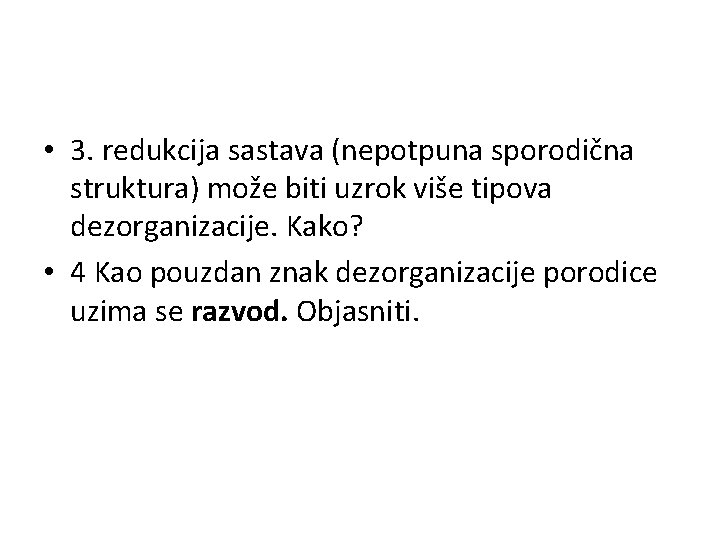  • 3. redukcija sastava (nepotpuna sporodična struktura) može biti uzrok više tipova dezorganizacije.