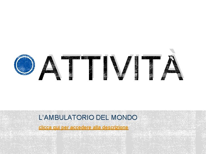 ATTIVITÀ L’AMBULATORIO DEL MONDO clicca qui per accedere alla descrizione 