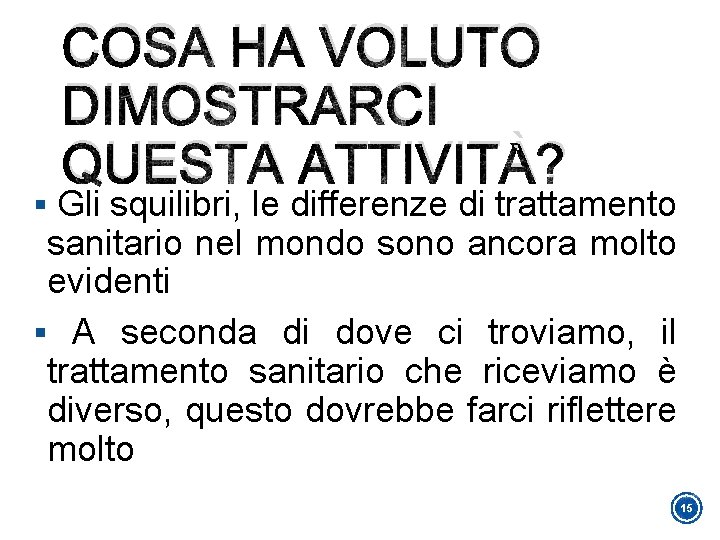 COSA HA VOLUTO DIMOSTRARCI QUESTA ATTIVITÀ? § Gli squilibri, le differenze di trattamento sanitario