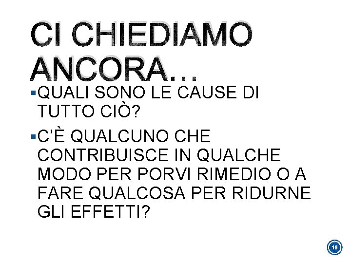 CI CHIEDIAMO ANCORA… §QUALI SONO LE CAUSE DI TUTTO CIÒ? §C’È QUALCUNO CHE CONTRIBUISCE