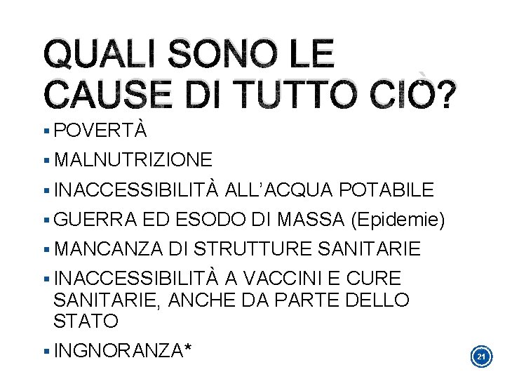 QUALI SONO LE CAUSE DI TUTTO CIÒ? § POVERTÀ § MALNUTRIZIONE § INACCESSIBILITÀ ALL’ACQUA