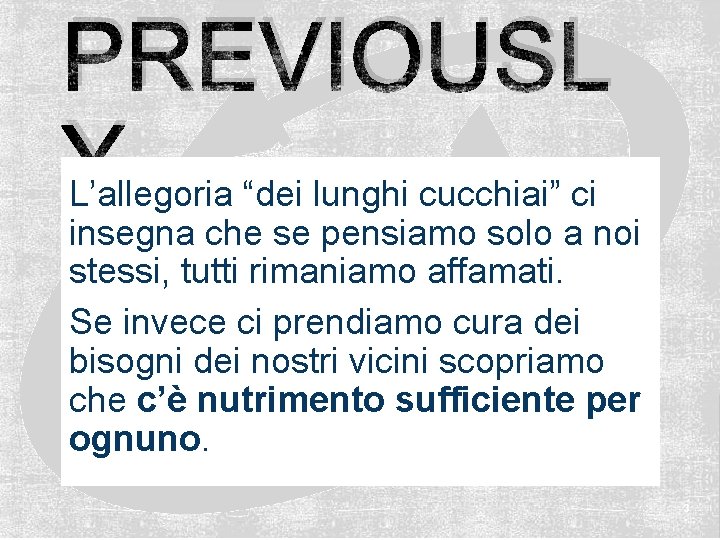 PREVIOUSL Y… L’allegoria “dei lunghi cucchiai” ci insegna che se pensiamo solo a noi