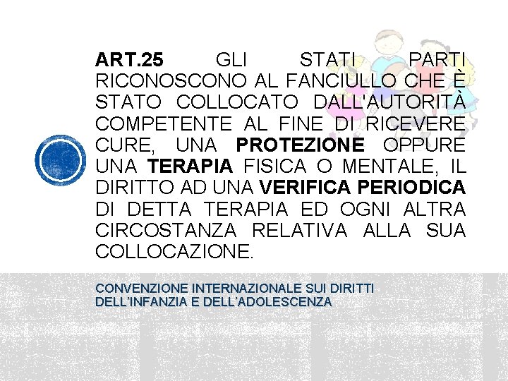 ART. 25 GLI STATI PARTI RICONOSCONO AL FANCIULLO CHE È STATO COLLOCATO DALL'AUTORITÀ COMPETENTE