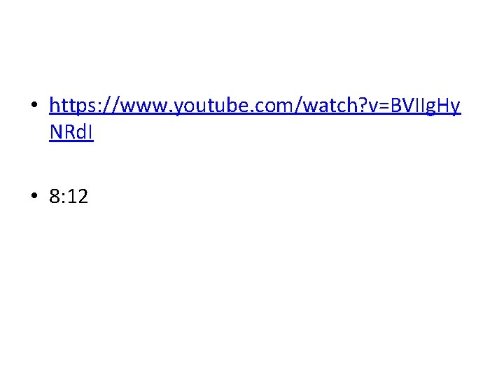  • https: //www. youtube. com/watch? v=BVIIg. Hy NRd. I • 8: 12 