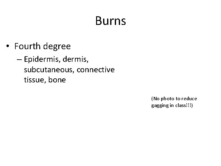 Burns • Fourth degree – Epidermis, subcutaneous, connective tissue, bone (No photo to reduce