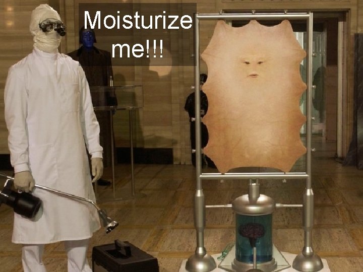 Moisturize me!!! 