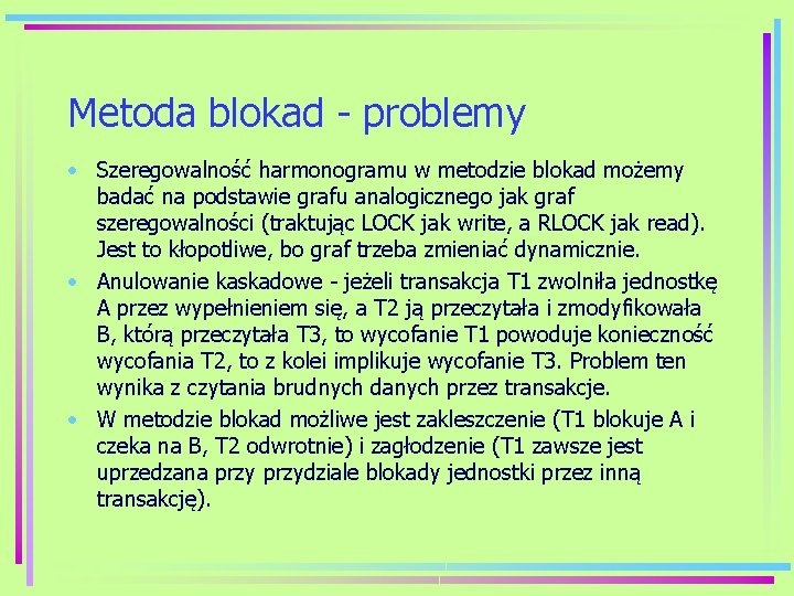 Metoda blokad - problemy • Szeregowalność harmonogramu w metodzie blokad możemy badać na podstawie