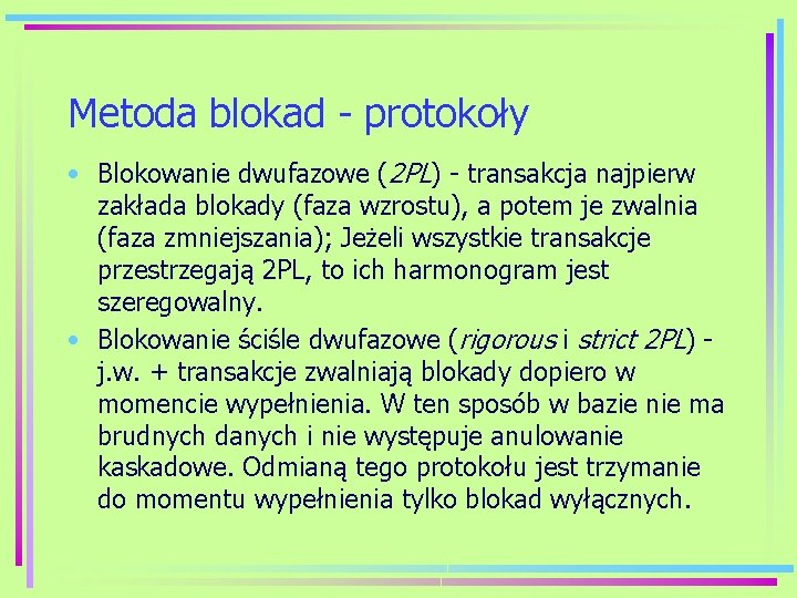 Metoda blokad - protokoły • Blokowanie dwufazowe (2 PL) - transakcja najpierw zakłada blokady