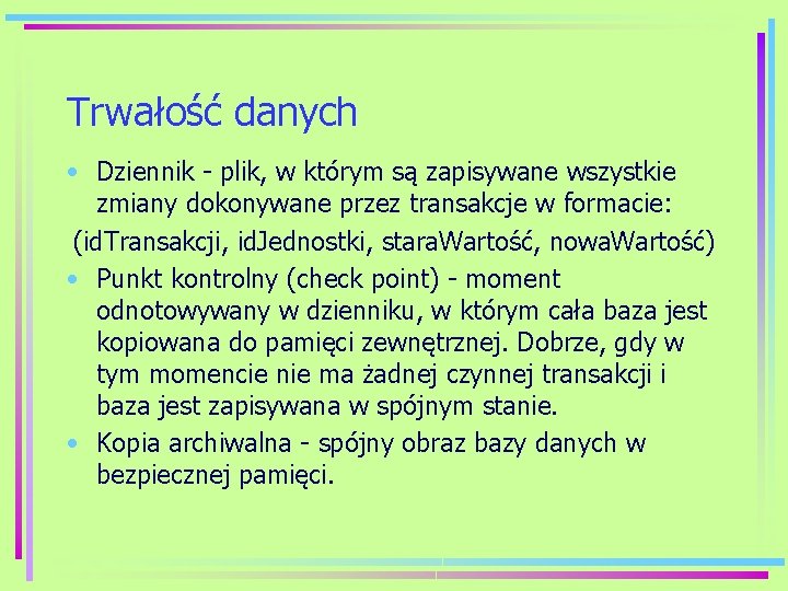 Trwałość danych • Dziennik - plik, w którym są zapisywane wszystkie zmiany dokonywane przez