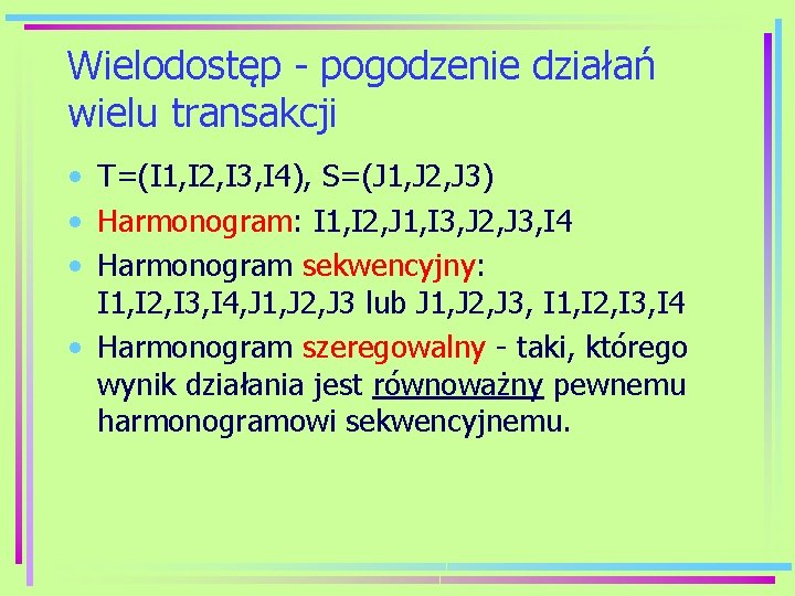 Wielodostęp - pogodzenie działań wielu transakcji • T=(I 1, I 2, I 3, I