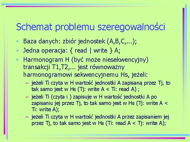 Schemat problemu szeregowalności • Baza danych: zbiór jednostek (A, B, C, . . .