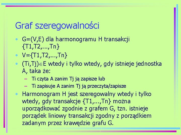 Graf szeregowalności • G=(V, E) dla harmonogramu H transakcji {T 1, T 2, .