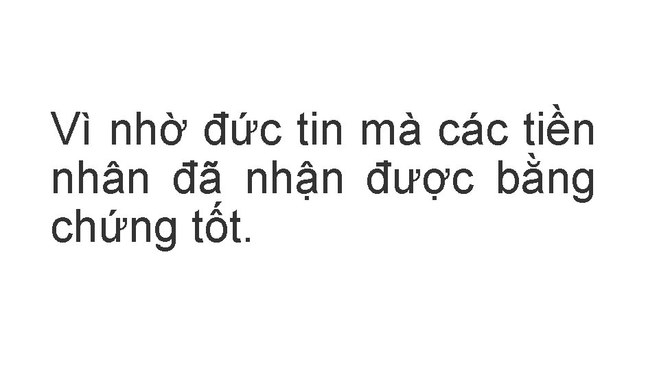 Vì nhờ đức tin mà các tiền nhân đã nhận được bằng chứng tốt.