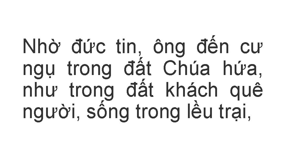 Nhờ đức tin, ông đến cư ngụ trong đất Chúa hứa, như trong đất