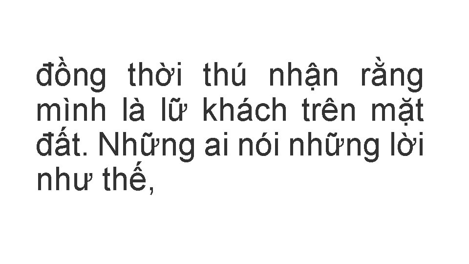 đồng thời thú nhận rằng mình là lữ khách trên mặt đất. Những ai