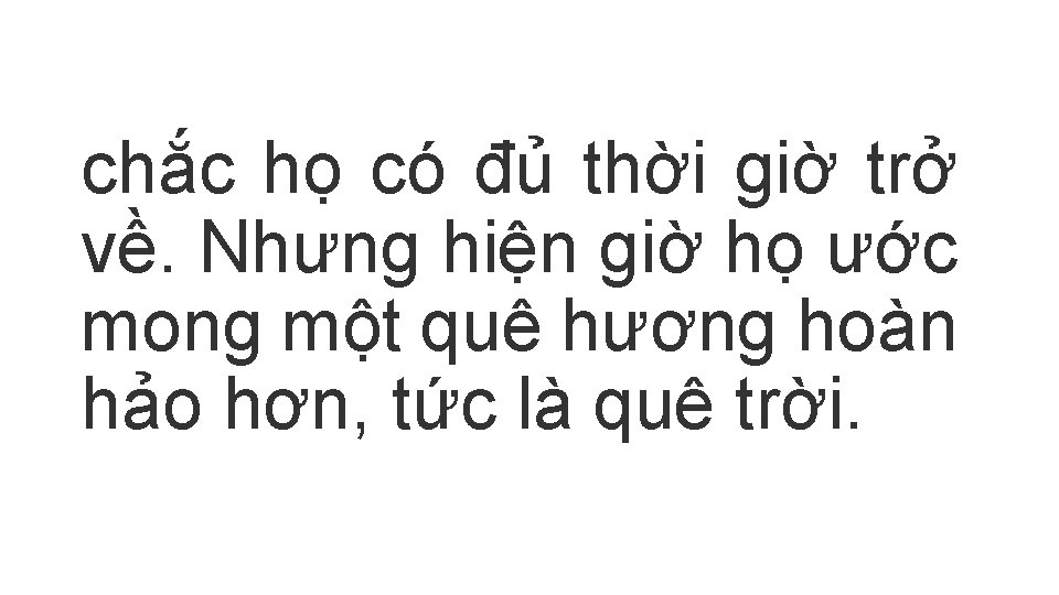 chắc họ có đủ thời giờ trở về. Nhưng hiện giờ họ ước mong