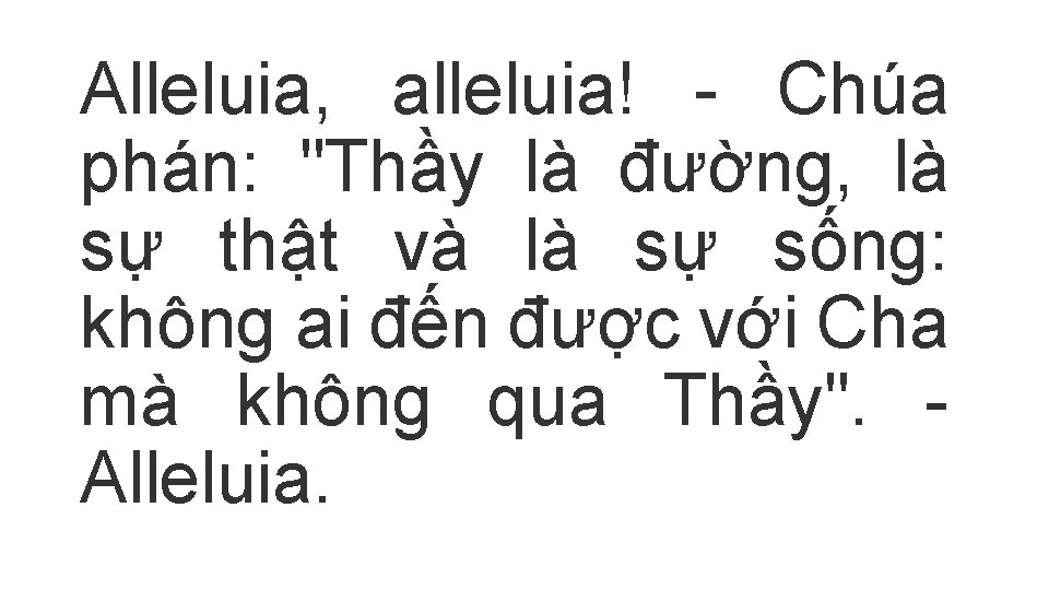 Alleluia, alleluia! - Chúa phán: "Thầy là đường, là sự thật và là sự