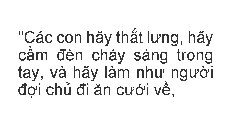 "Các con hãy thắt lưng, hãy cầm đèn cháy sáng trong tay, và hãy