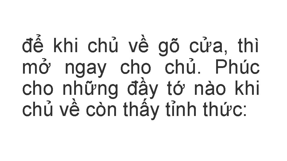 để khi chủ về gõ cửa, thì mở ngay cho chủ. Phúc cho những