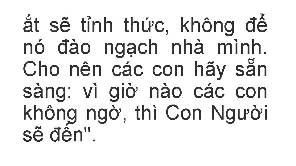 ắt sẽ tỉnh thức, không để nó đào ngạch nhà mình. Cho nên các