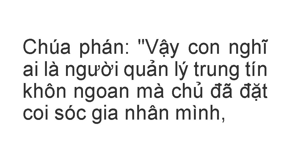 Chúa phán: "Vậy con nghĩ ai là người quản lý trung tín khôn ngoan