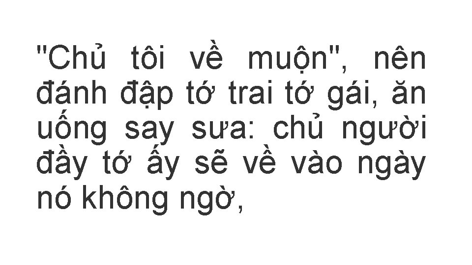 "Chủ tôi về muộn", nên đánh đập tớ trai tớ gái, ăn uống say