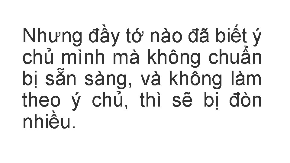 Nhưng đầy tớ nào đã biết ý chủ mình mà không chuẩn bị sẵn