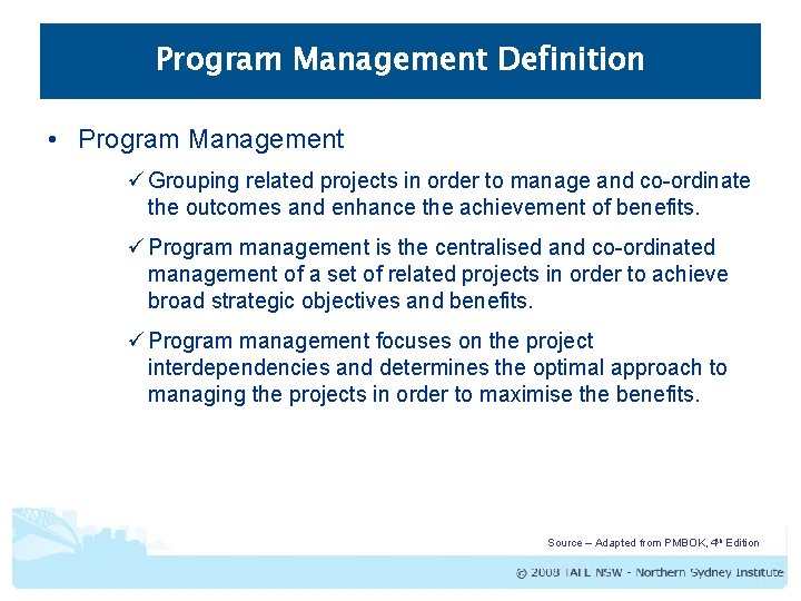 Program Management Definition • Program Management ü Grouping related projects in order to manage Program Management Definition • Program Management ü Grouping related projects in order to manage