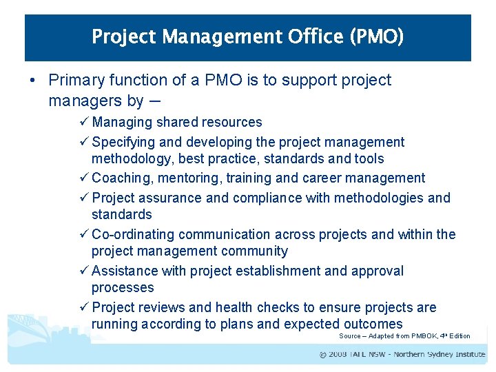 Project Management Office (PMO) • Primary function of a PMO is to support project Project Management Office (PMO) • Primary function of a PMO is to support project