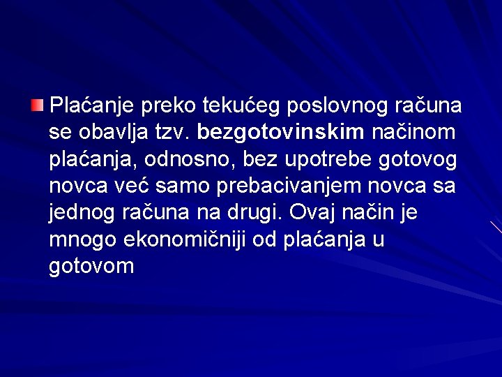 Plaćanje preko tekućeg poslovnog računa se obavlja tzv. bezgotovinskim načinom plaćanja, odnosno, bez upotrebe