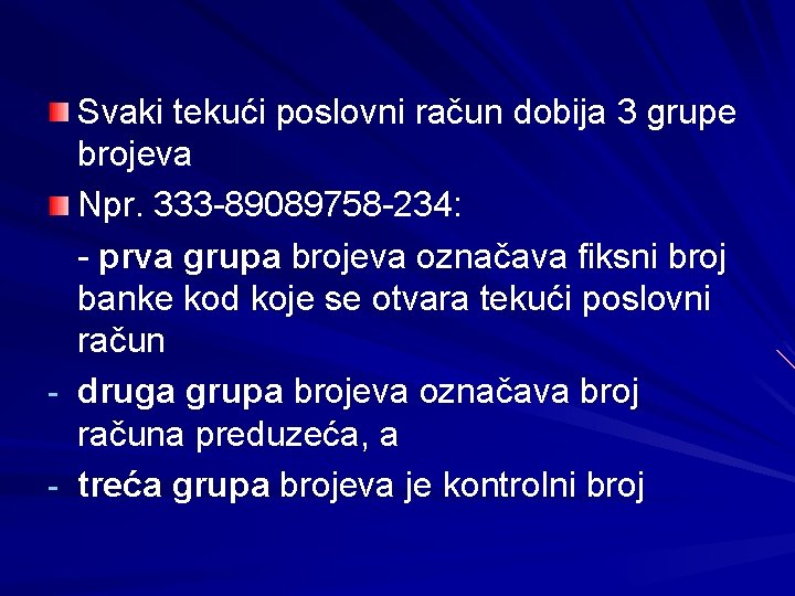 Svaki tekući poslovni račun dobija 3 grupe brojeva Npr. 333 -89089758 -234: - prva