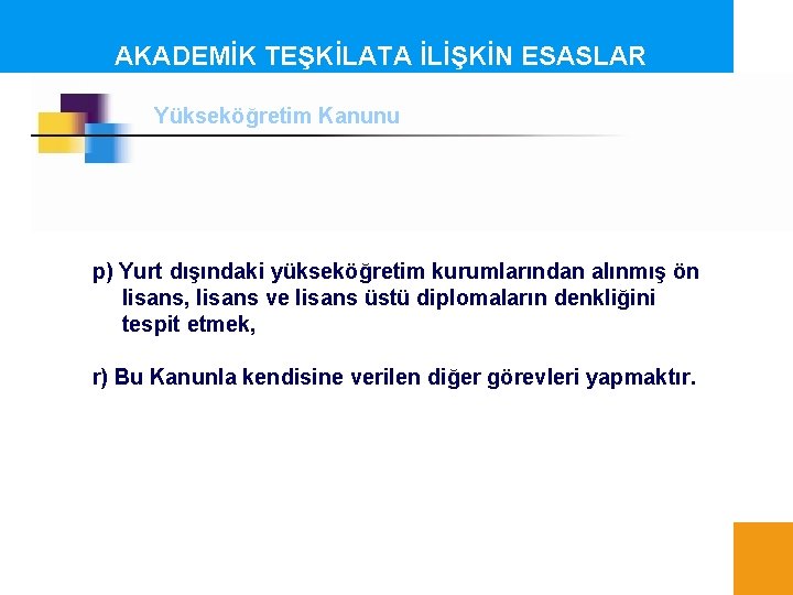 AKADEMİK TEŞKİLATA İLİŞKİN ESASLAR Yükseköğretim Kanunu p) Yurt dışındaki yükseköğretim kurumlarından alınmış ön lisans,