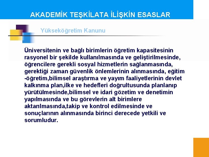 AKADEMİK TEŞKİLATA İLİŞKİN ESASLAR Yükseköğretim Kanunu Üniversitenin ve bağlı birimlerin öğretim kapasitesinin rasyonel bir