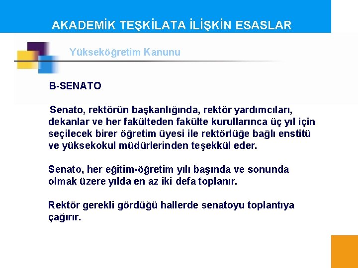 AKADEMİK TEŞKİLATA İLİŞKİN ESASLAR Yükseköğretim Kanunu B-SENATO Senato, rektörün başkanlığında, rektör yardımcıları, dekanlar ve