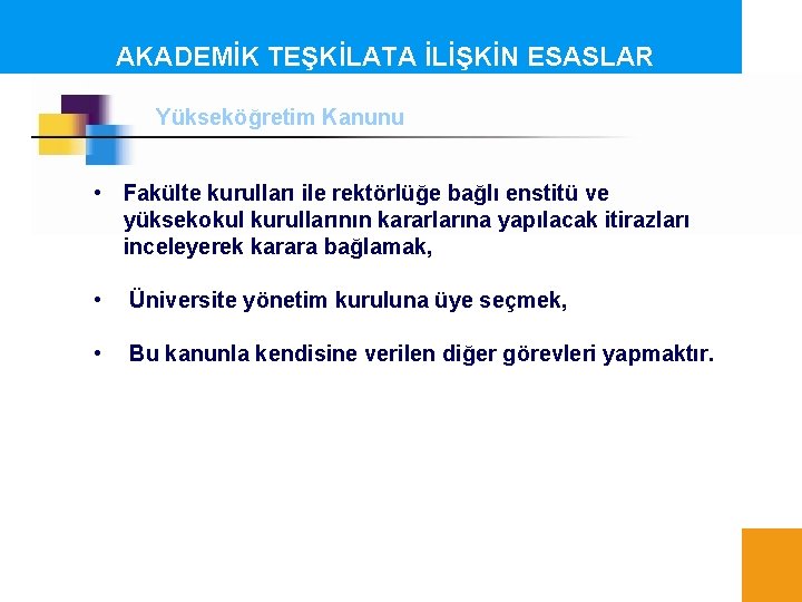 AKADEMİK TEŞKİLATA İLİŞKİN ESASLAR Yükseköğretim Kanunu • Fakülte kurulları ile rektörlüğe bağlı enstitü ve