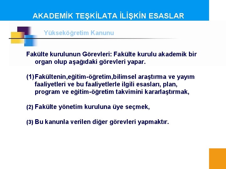 AKADEMİK TEŞKİLATA İLİŞKİN ESASLAR Yükseköğretim Kanunu Fakülte kurulunun Görevleri: Fakülte kurulu akademik bir organ