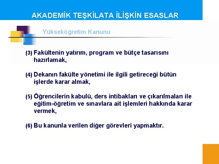 AKADEMİK TEŞKİLATA İLİŞKİN ESASLAR Yükseköğretim Kanunu (3) Fakültenin yatırım, program ve bütçe tasarısını hazırlamak,